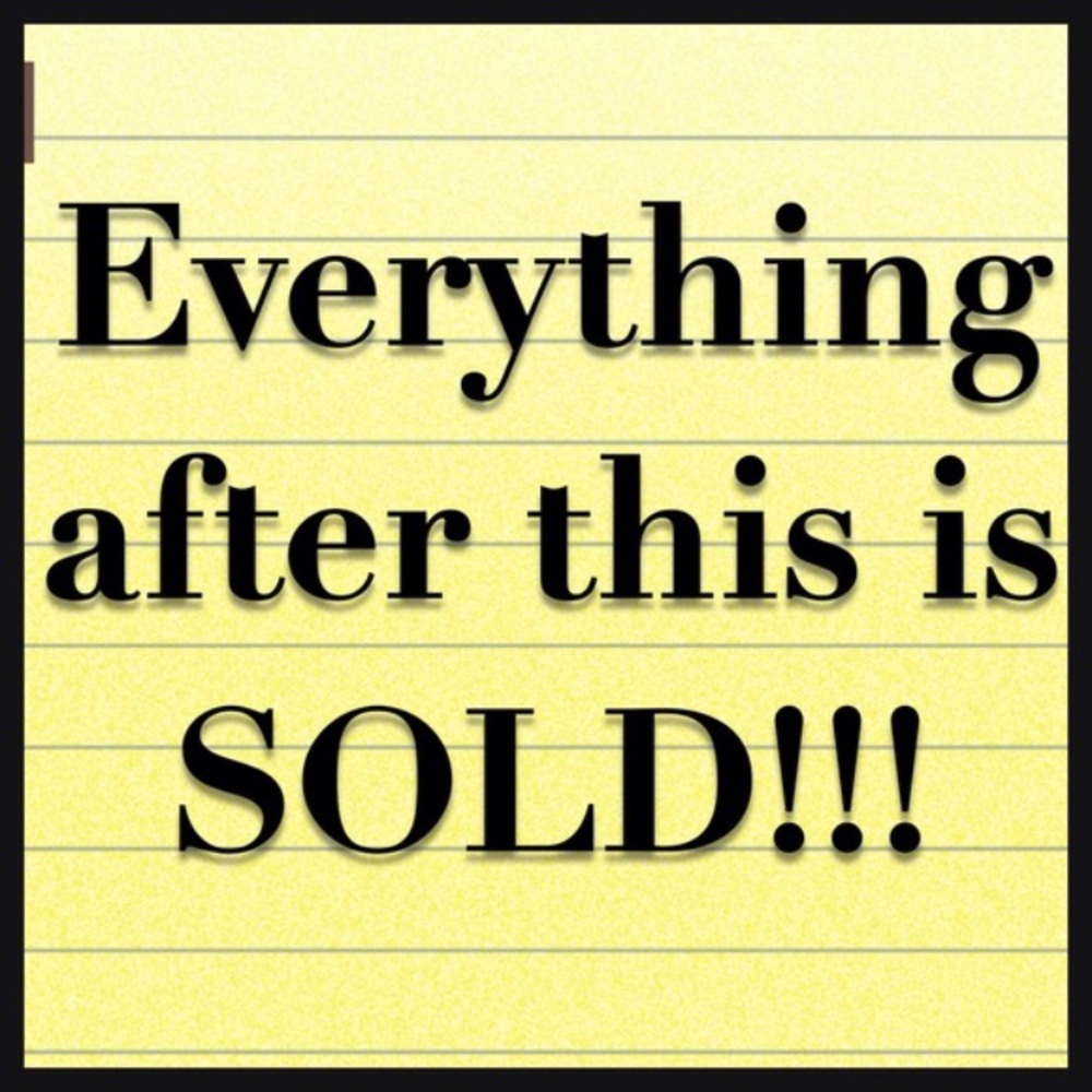 EVERYTHING ELSE IS SOLD